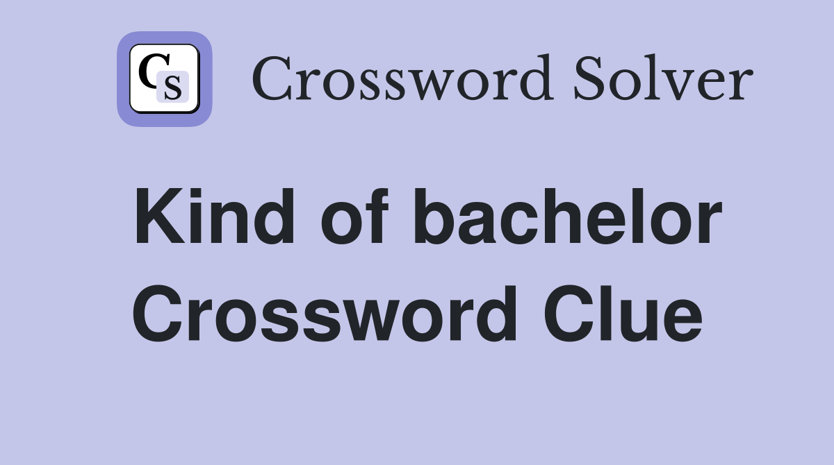 Kind of bachelor Crossword Clue