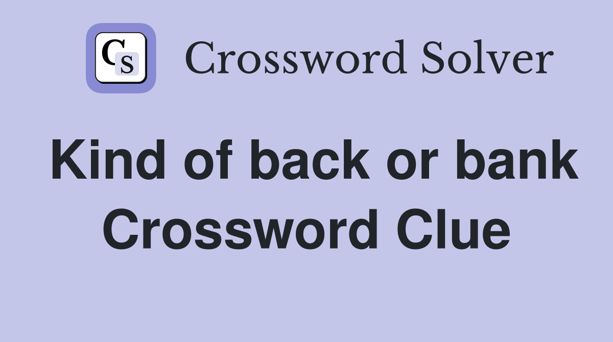 Kind of back or bank Crossword Clue
