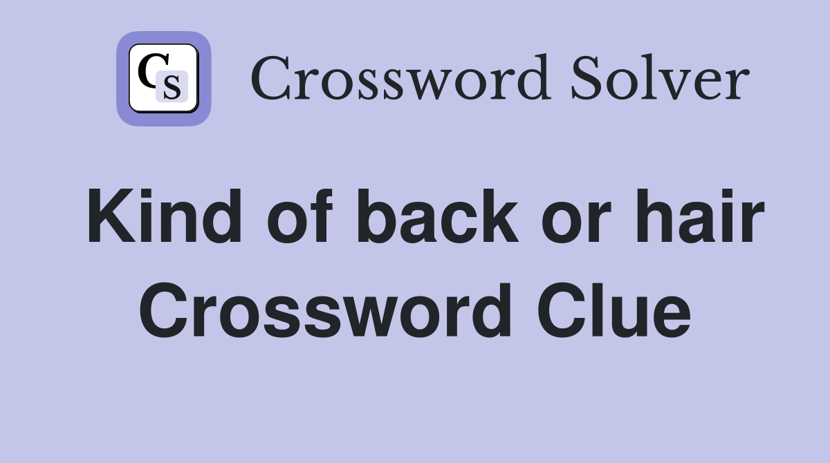Kind of back or hair Crossword Clue