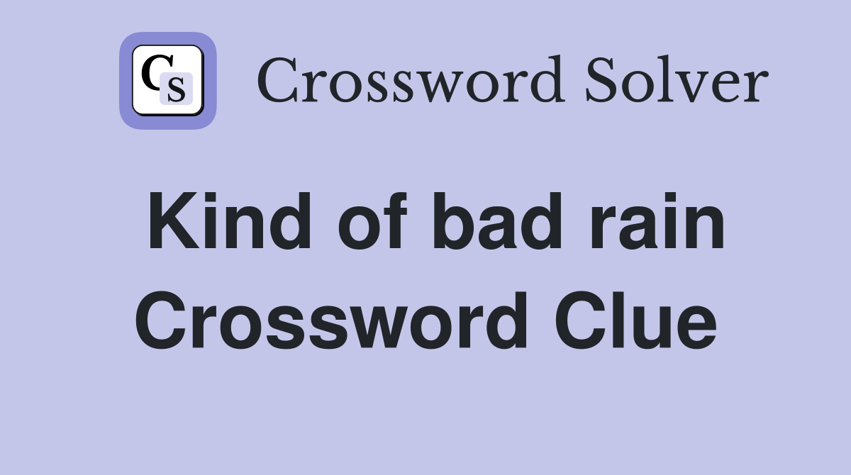 Kind of bad rain Crossword Clue