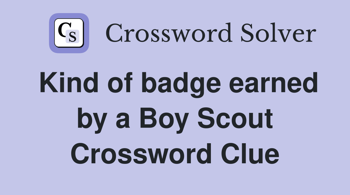 Kind of badge earned by a Boy Scout Crossword Clue