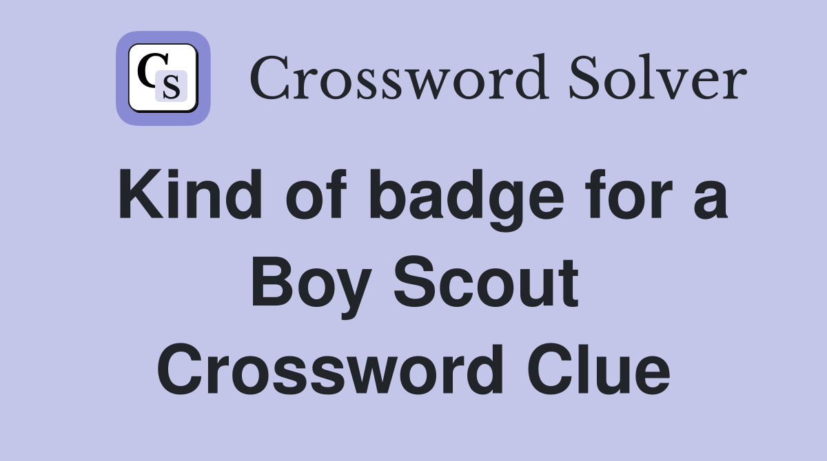Kind of badge for a Boy Scout Crossword Clue