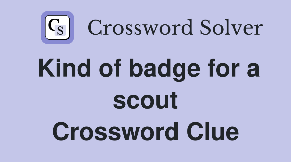 Kind of badge for a scout Crossword Clue