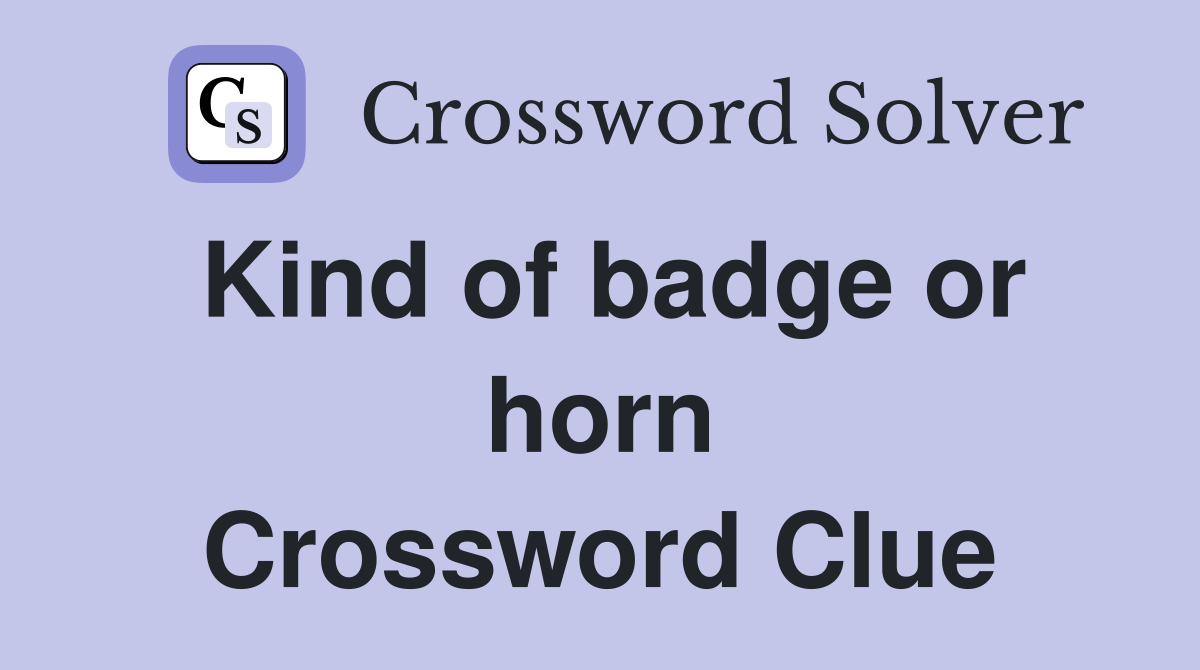 Kind of badge or horn Crossword Clue