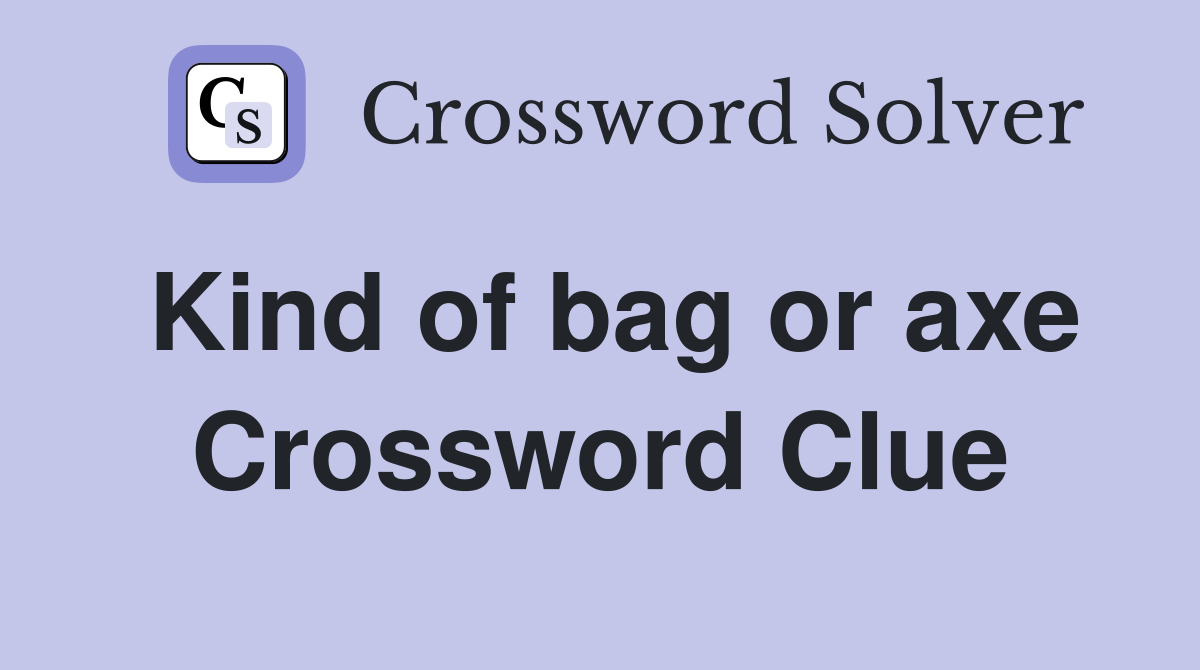 Kind of bag or axe Crossword Clue