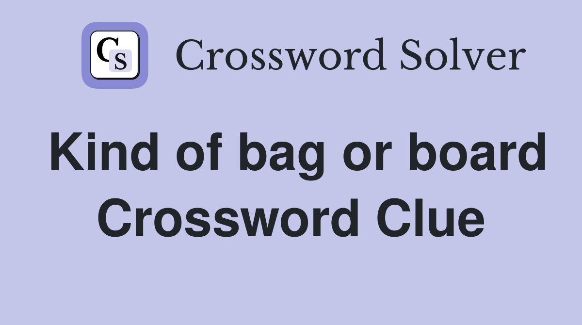 Kind of bag or board Crossword Clue