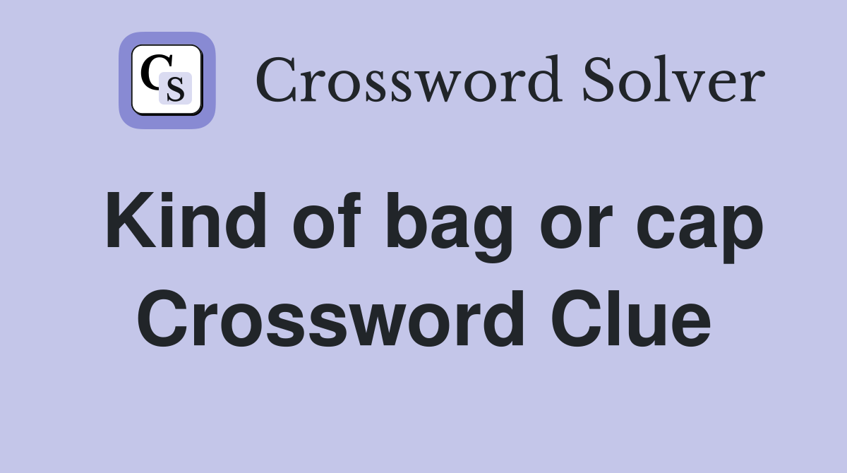 Kind of bag or cap Crossword Clue
