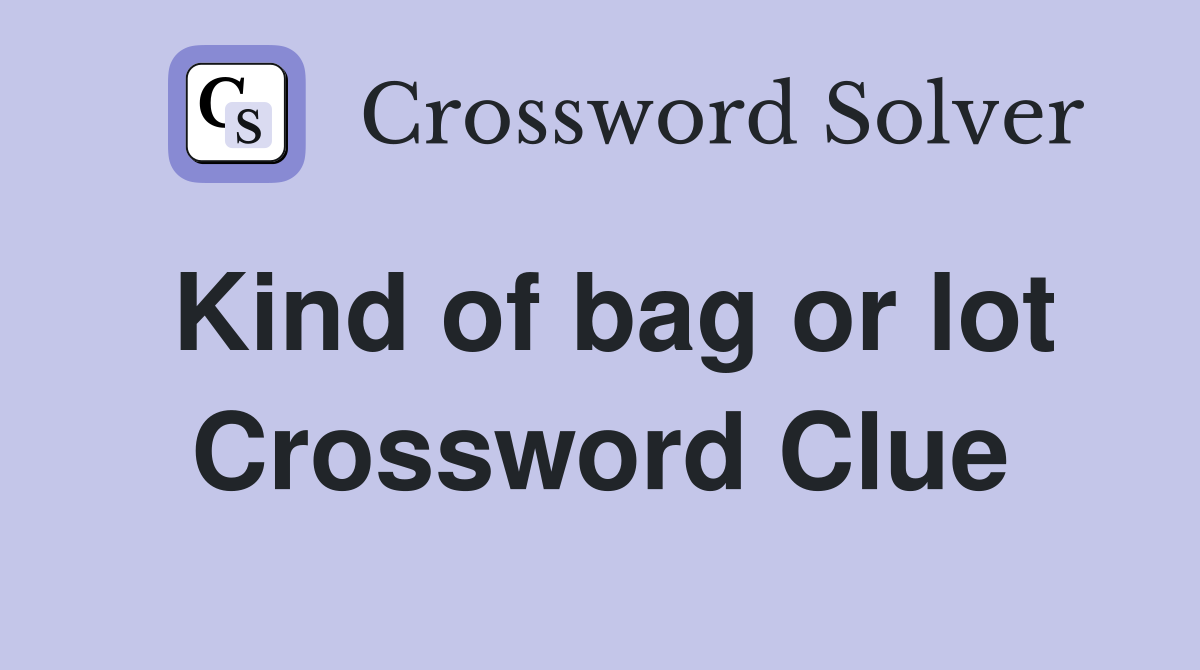 Kind of bag or lot Crossword Clue