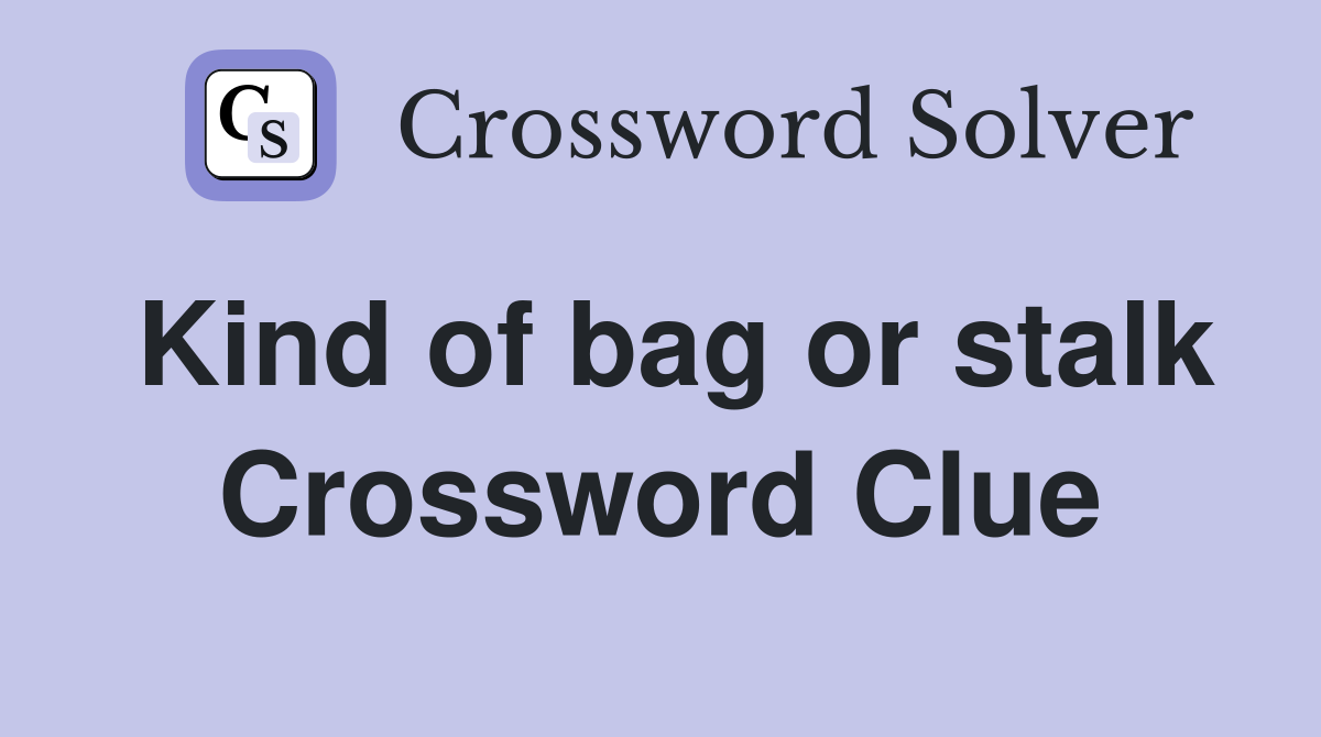Kind of bag or stalk Crossword Clue