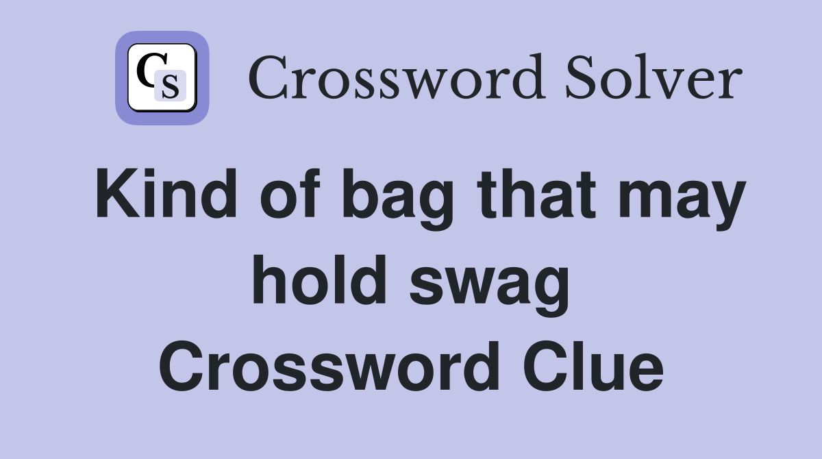 Kind of bag that may hold swag Crossword Clue