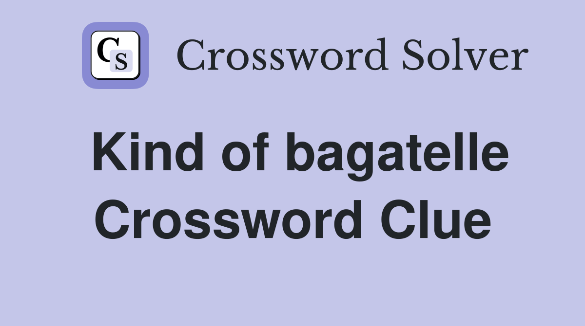 Kind of bagatelle Crossword Clue