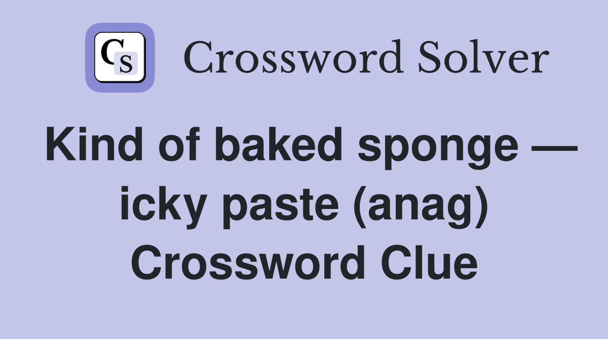 Kind of baked sponge — icky paste (anag) Crossword Clue