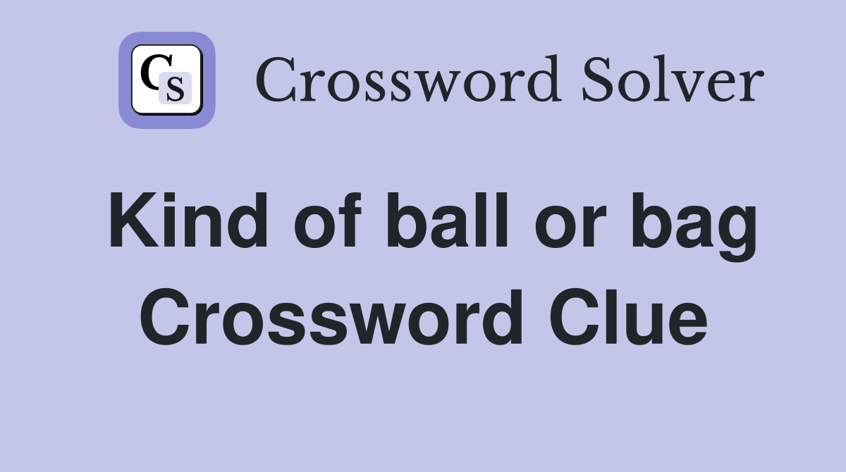 Kind of ball or bag Crossword Clue