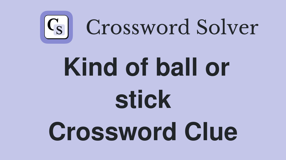 Kind of ball or stick Crossword Clue