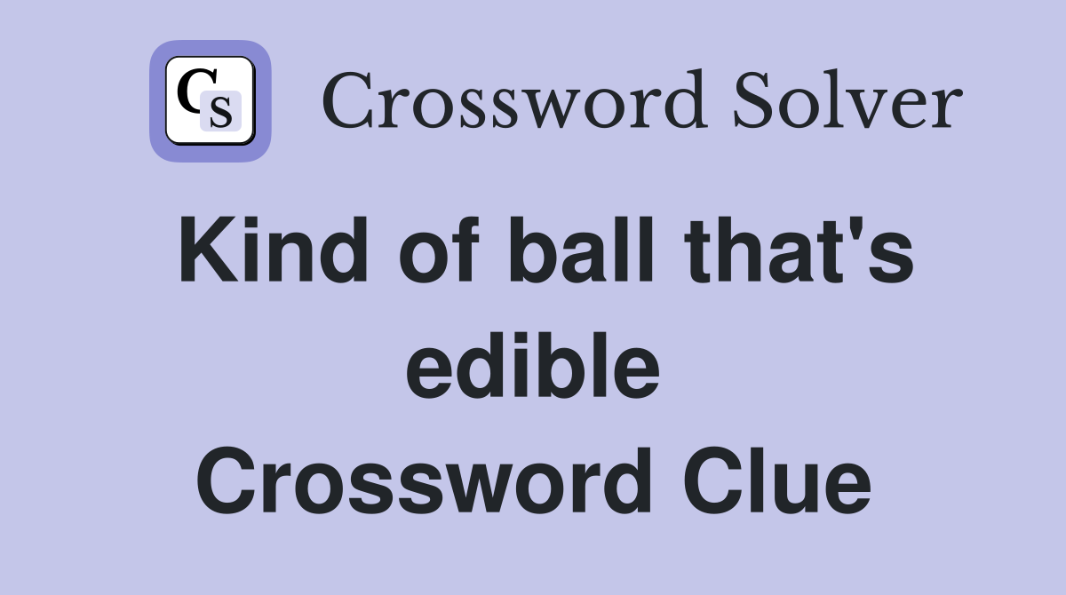 Kind of ball that's edible Crossword Clue