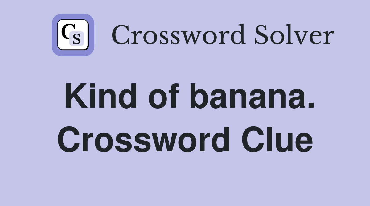 Kind of banana. Crossword Clue