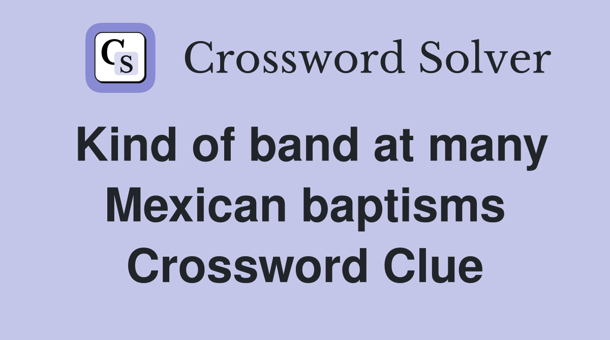 Kind of band at many Mexican baptisms Crossword Clue