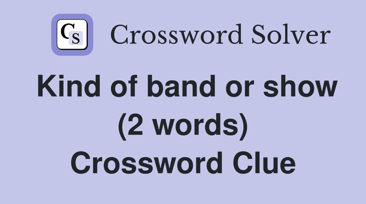 Kind of band or show (2 words) Crossword Clue