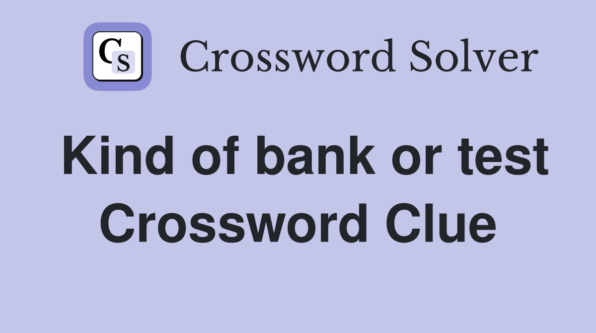 Kind of bank or test Crossword Clue