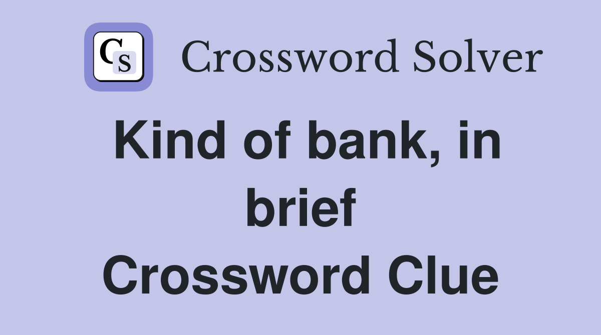 Kind of bank, in brief Crossword Clue