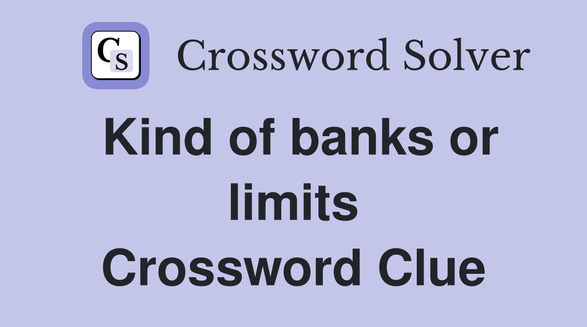 Kind of banks or limits Crossword Clue