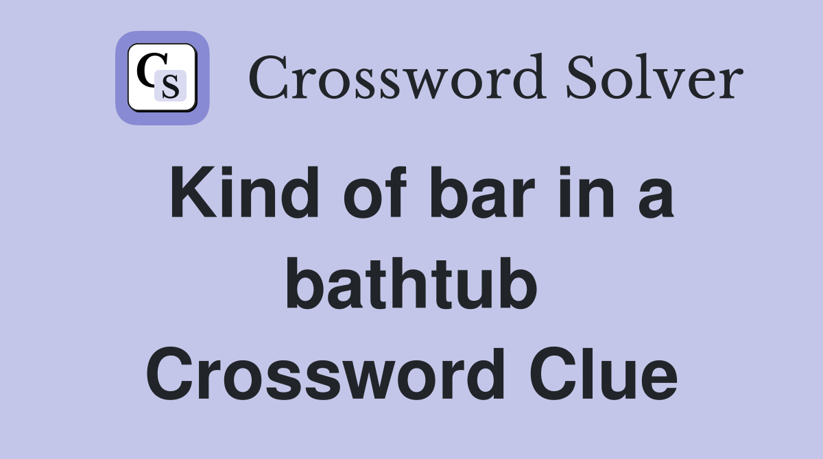 Kind of bar in a bathtub Crossword Clue