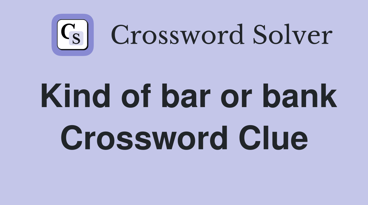 Kind of bar or bank Crossword Clue