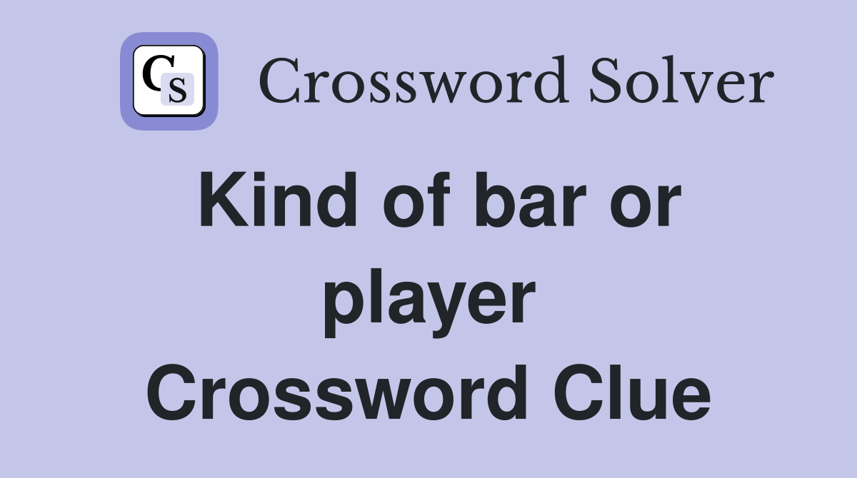 Kind of bar or player Crossword Clue
