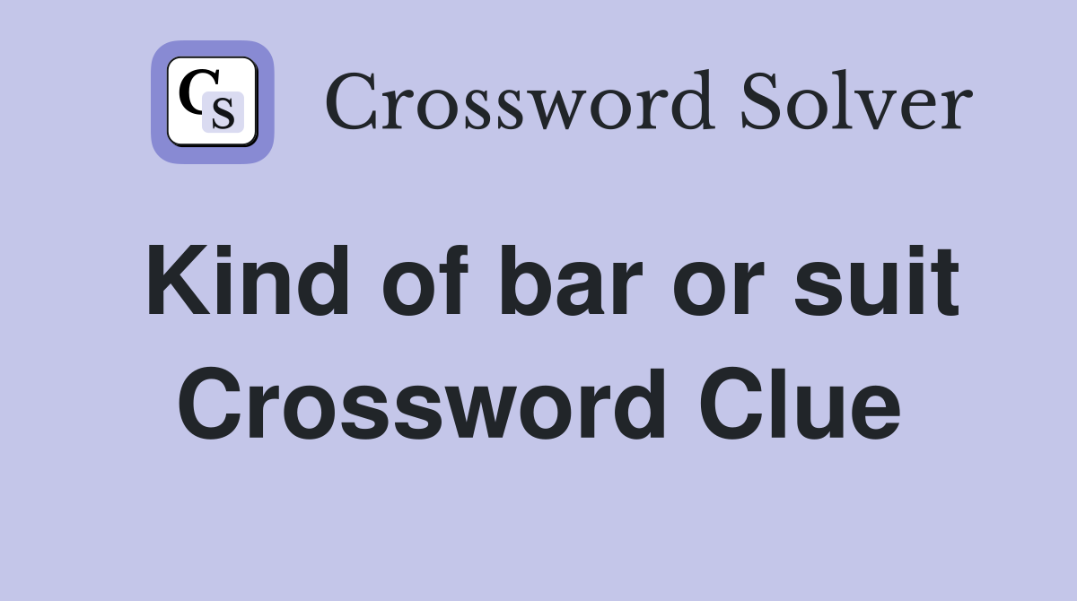 Kind of bar or suit Crossword Clue