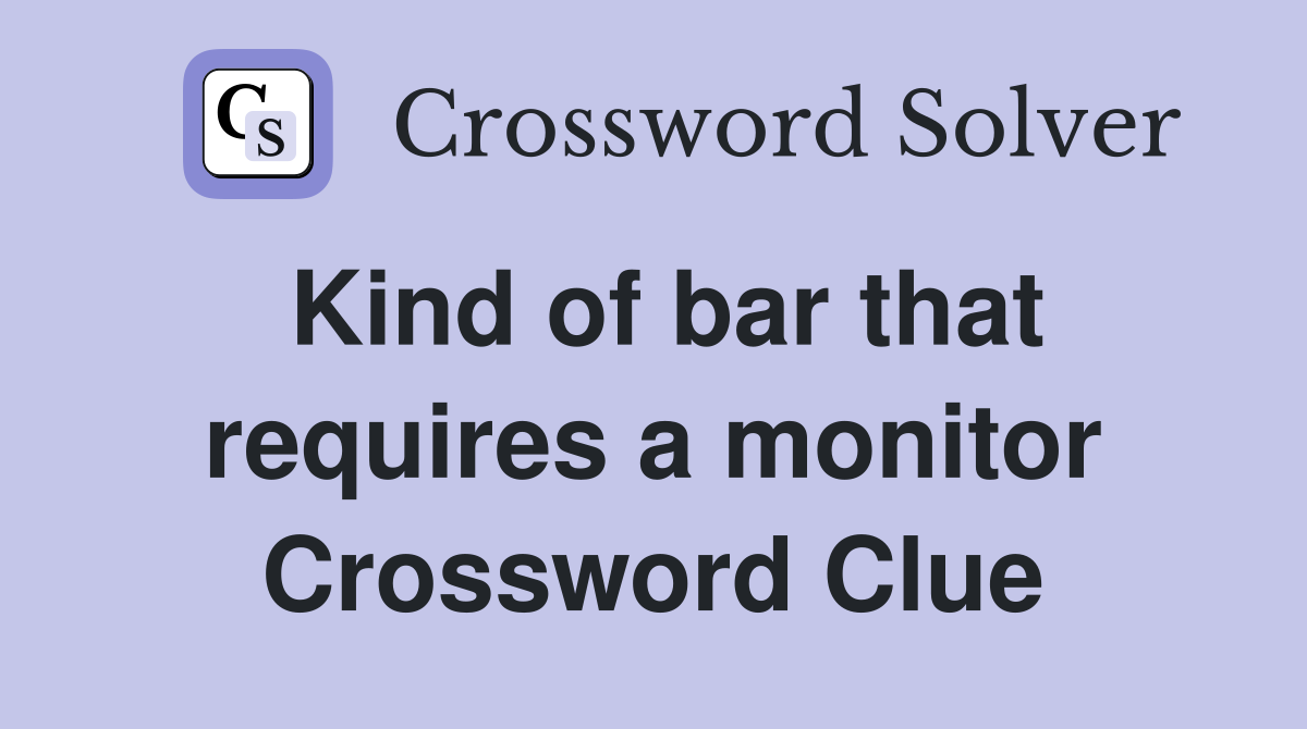 Kind of bar that requires a monitor Crossword Clue