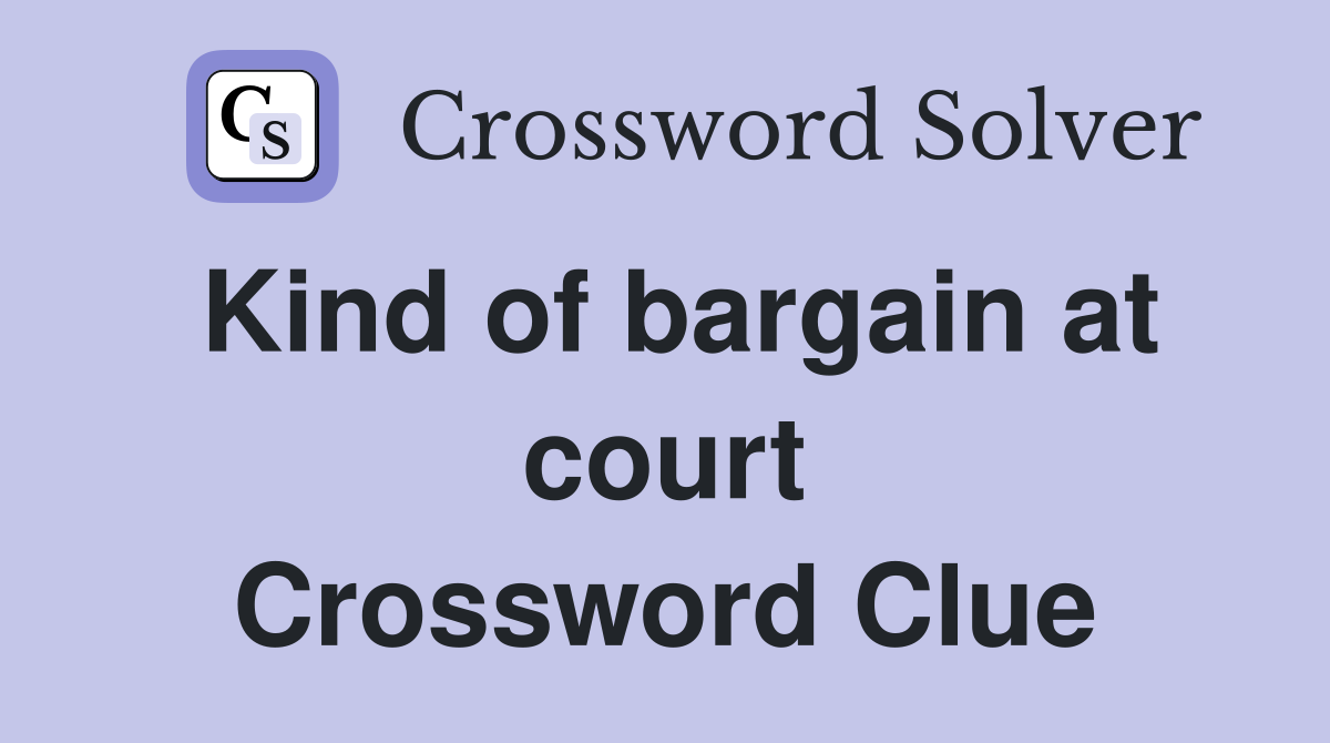 Kind of bargain at court Crossword Clue
