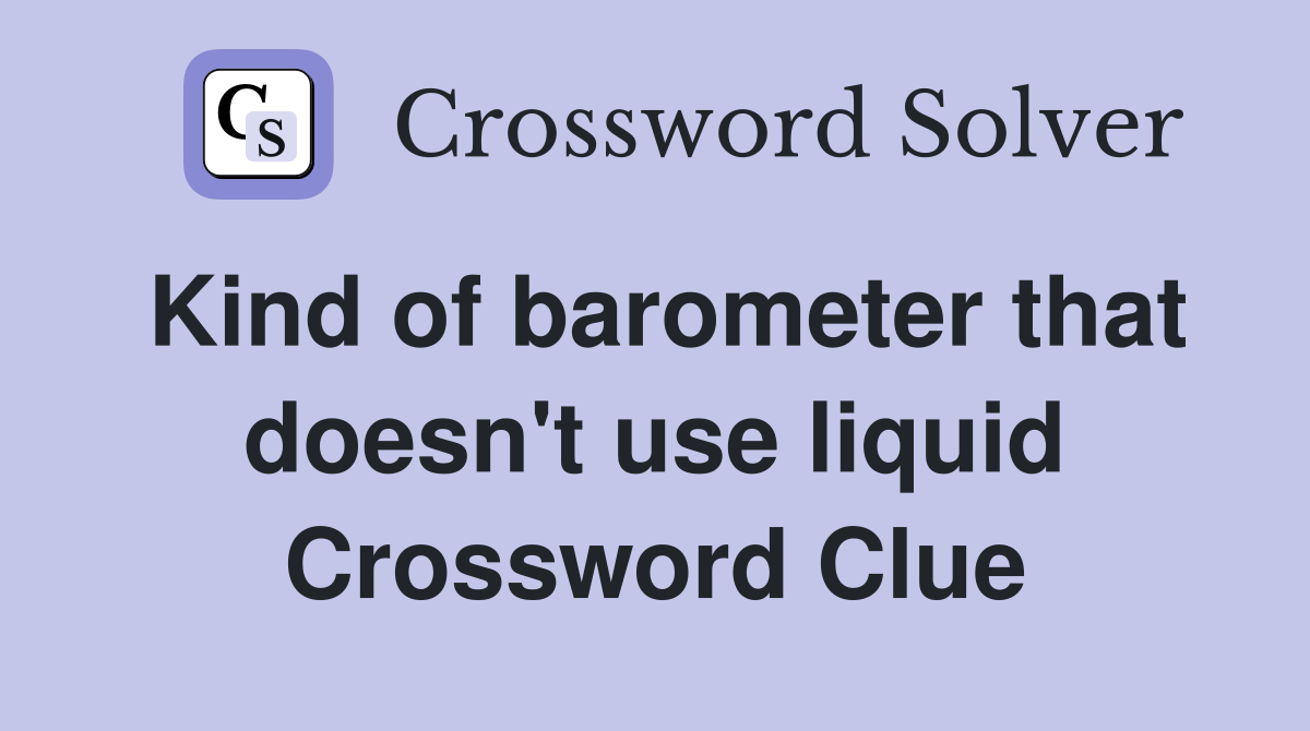 Kind of barometer that doesn't use liquid Crossword Clue