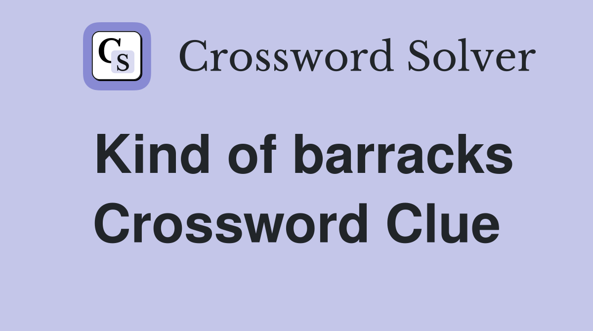 Kind of barracks Crossword Clue