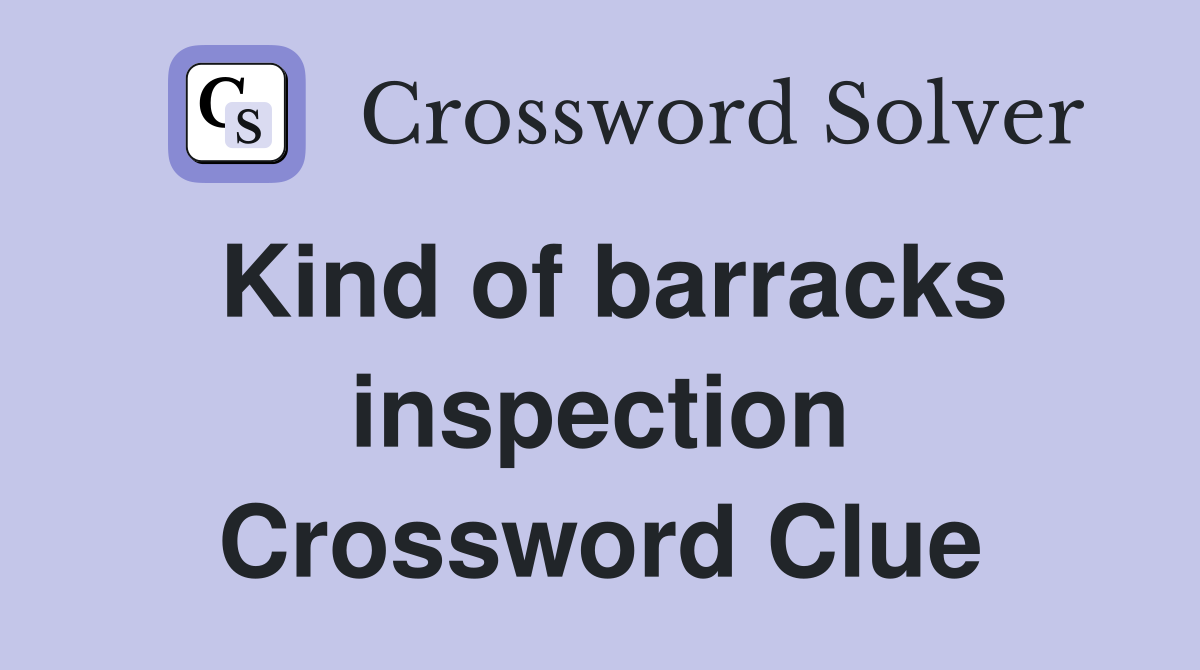 Kind of barracks inspection Crossword Clue