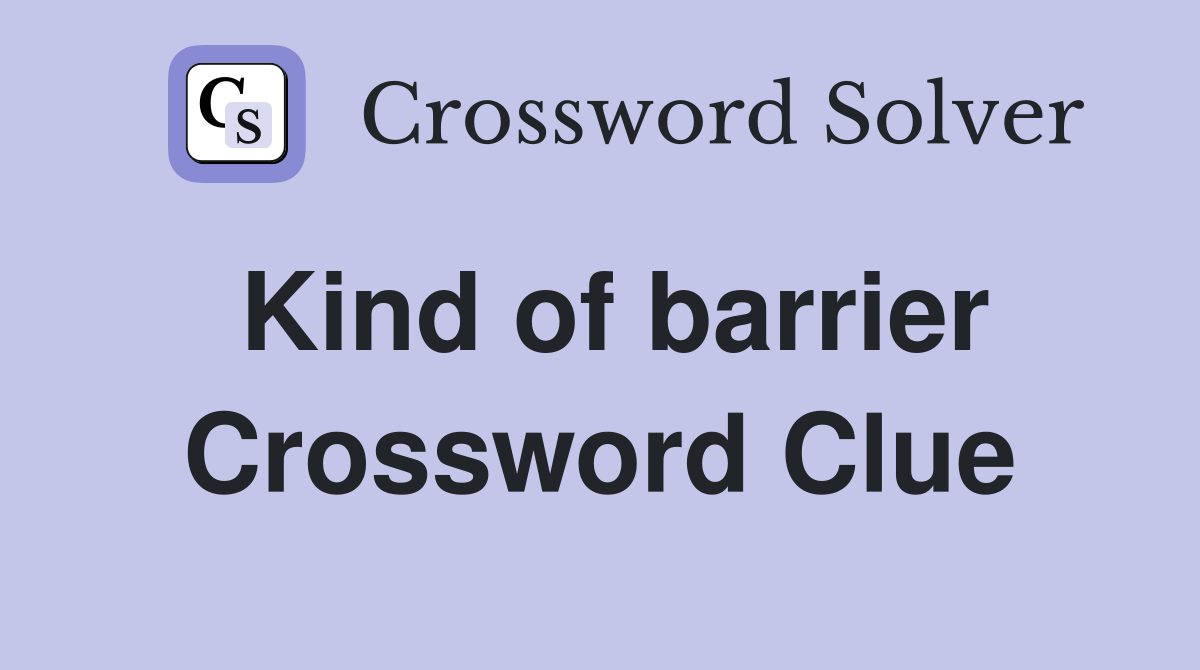 Kind of barrier Crossword Clue