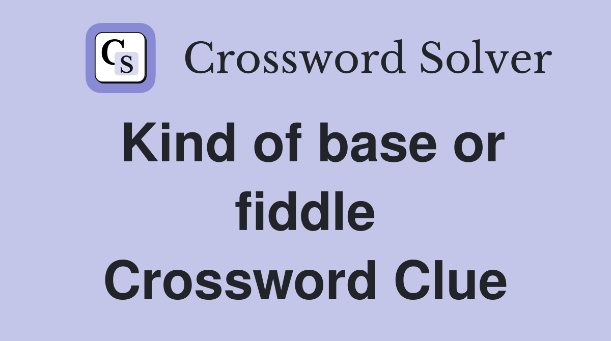 Kind of base or fiddle Crossword Clue