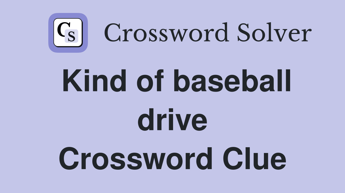 Kind of baseball drive Crossword Clue