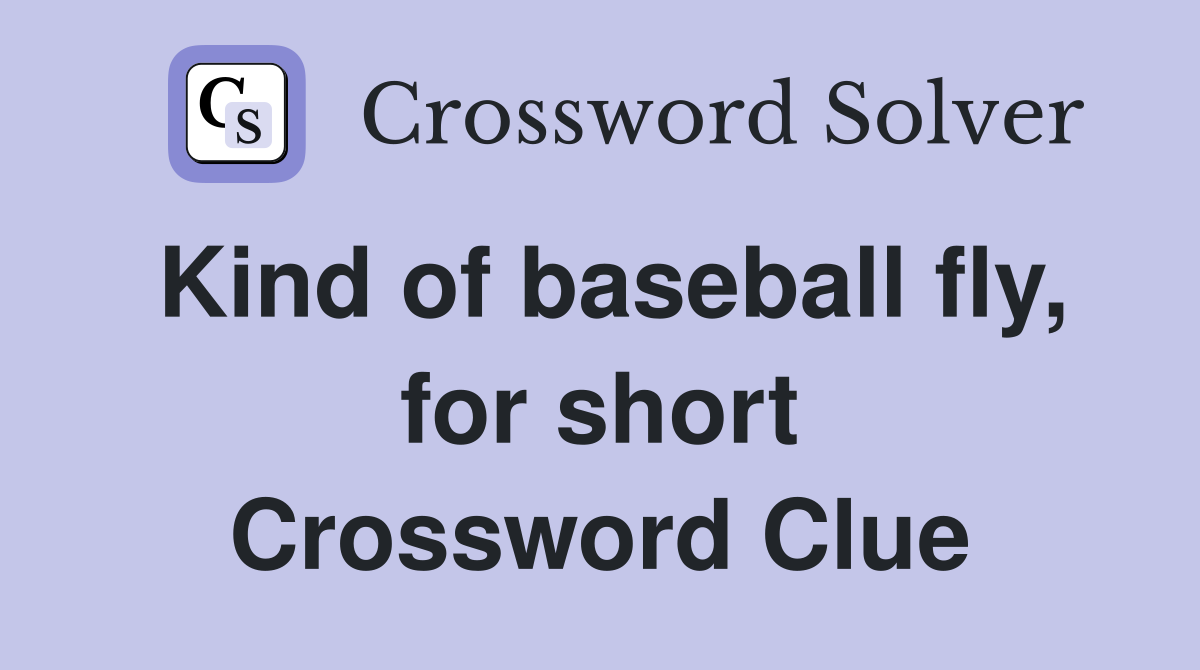 Kind of baseball fly, for short Crossword Clue
