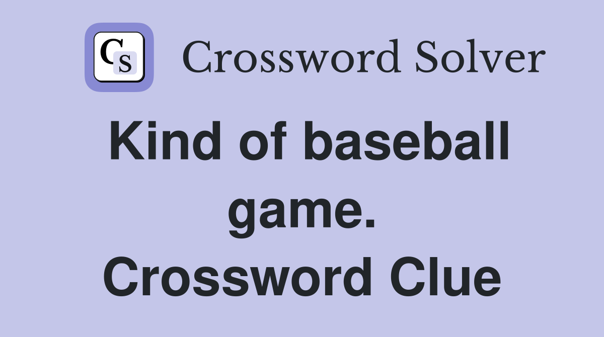 Kind of baseball game. Crossword Clue