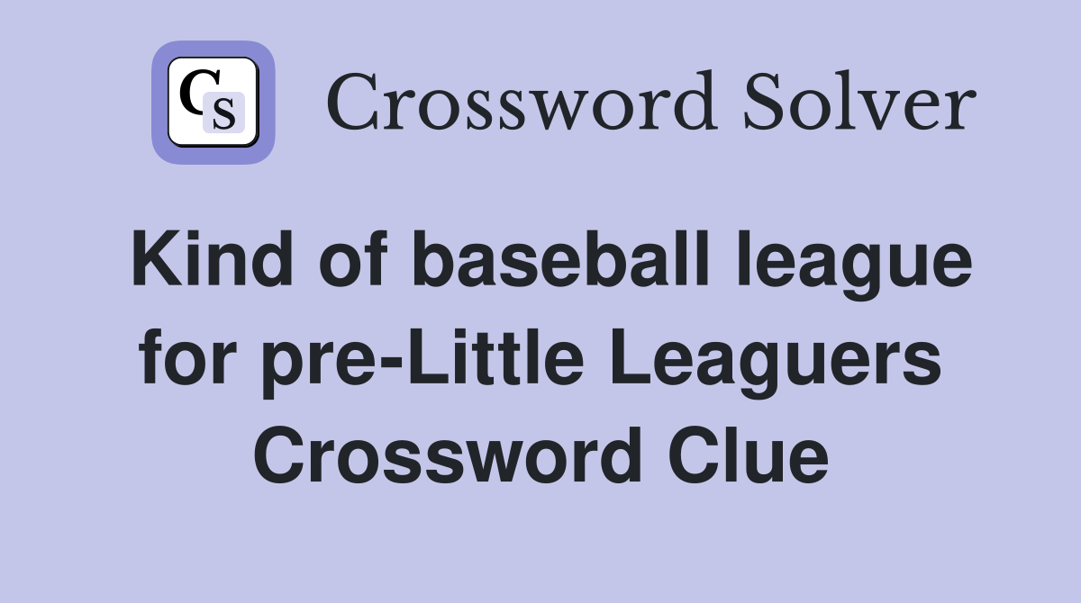 Kind of baseball league for pre-Little Leaguers Crossword Clue