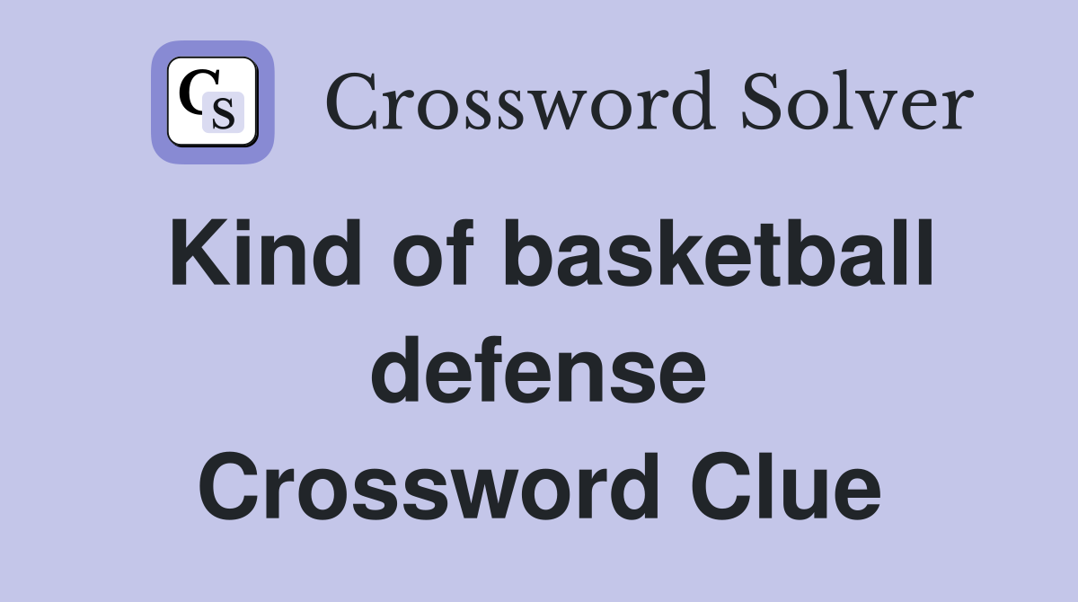 Kind of basketball defense Crossword Clue