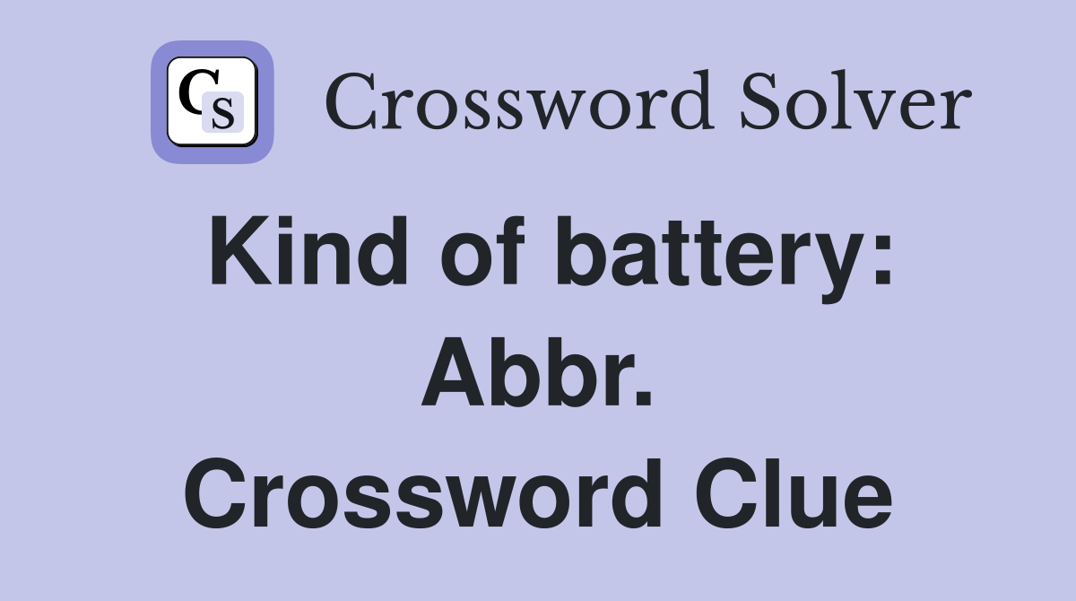 Kind of battery: Abbr. Crossword Clue