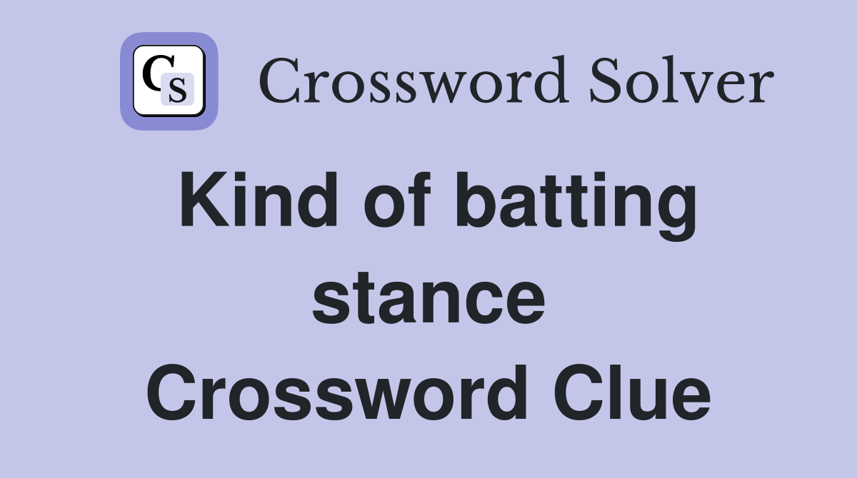 Kind of batting stance Crossword Clue
