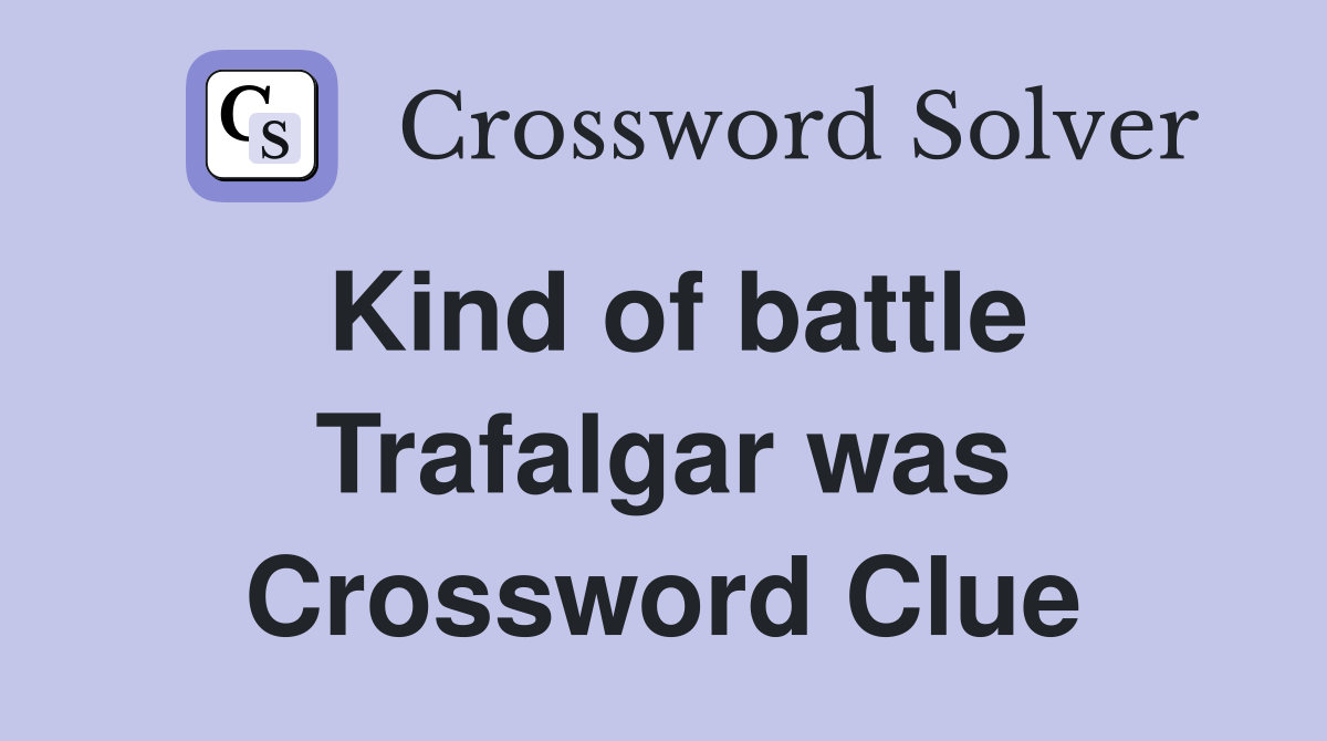 Kind of battle Trafalgar was Crossword Clue
