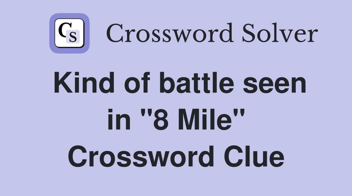 Kind of battle seen in "8 Mile" Crossword Clue