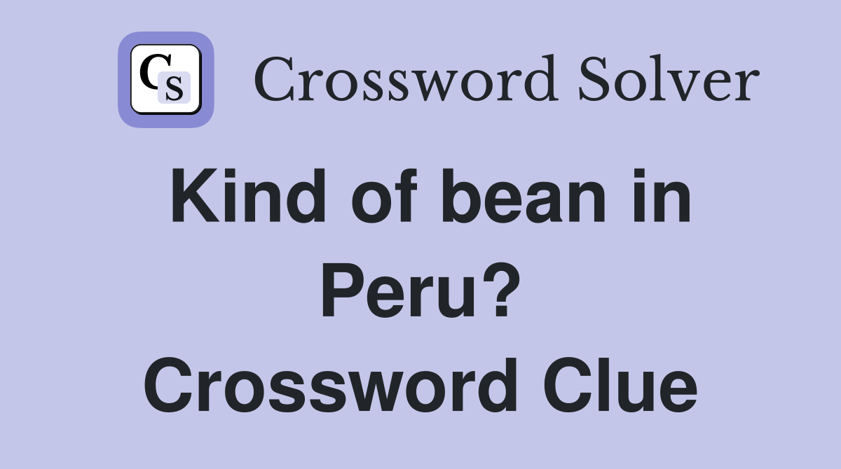 Kind of bean in Peru? Crossword Clue