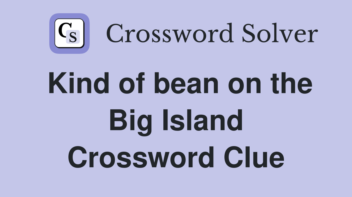 Kind of bean on the Big Island Crossword Clue