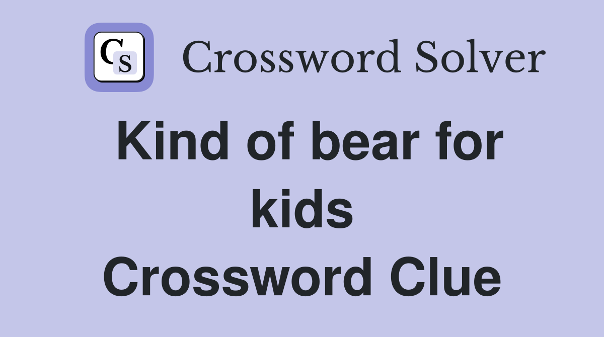 Kind of bear for kids Crossword Clue