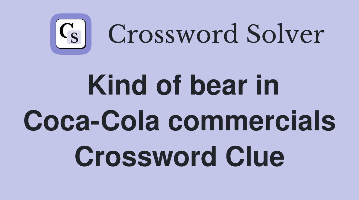 Kind of bear in Coca-Cola commercials Crossword Clue