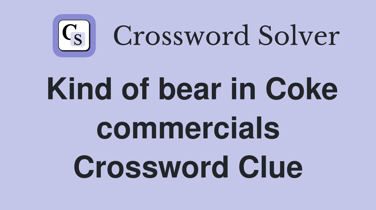 Kind of bear in Coke commercials Crossword Clue